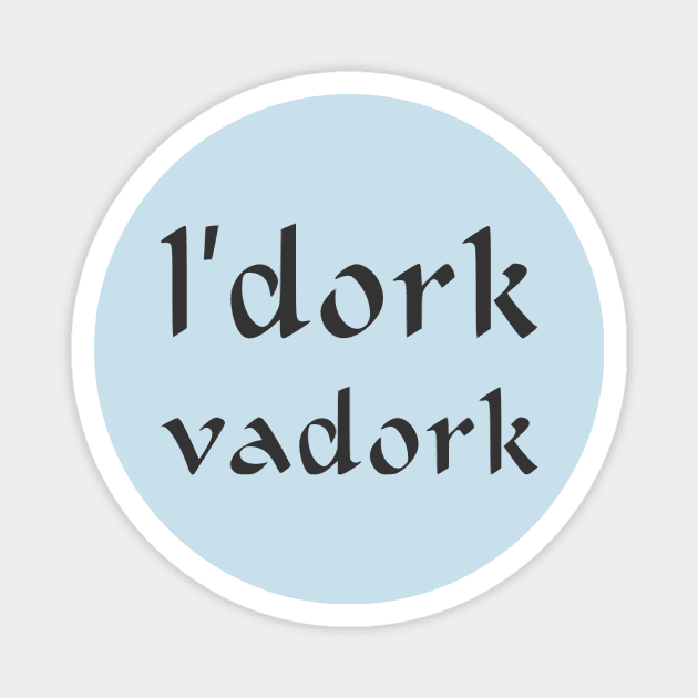 L'dork vadork Magnet by dikleyt